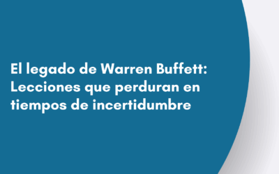 El legado de Warren Buffett: Lecciones que perduran en tiempos de incertidumbre
