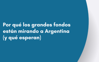 Por qué los grandes fondos están mirando a Argentina (y qué esperan)