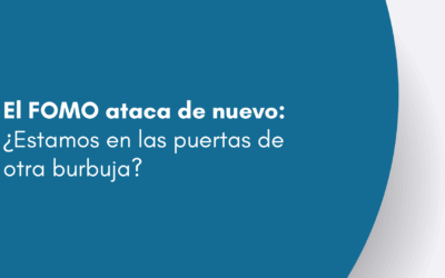 El FOMO ataca de nuevo: ¿Estamos en las puertas de otra burbuja?