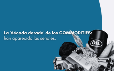La ‘década dorada’ de los commodities: han aparecido las señales.