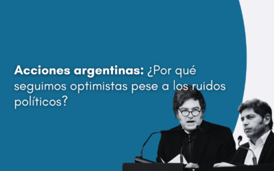 Acciones argentinas: ¿Por qué seguimos optimistas pese a los ruidos políticos?