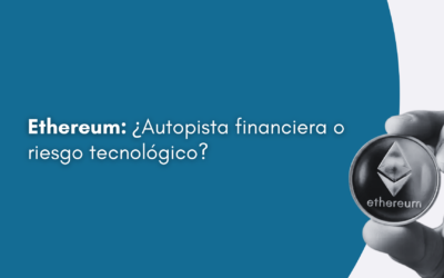 Ethereum: ¿Autopista financiera o riesgo tecnológico?