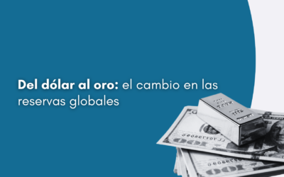 Del dólar al oro: el cambio en las reservas globales